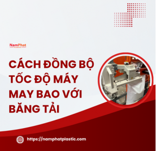 Cách đồng bộ tốc độ máy may bao với băng tải để tránh rách đường may
