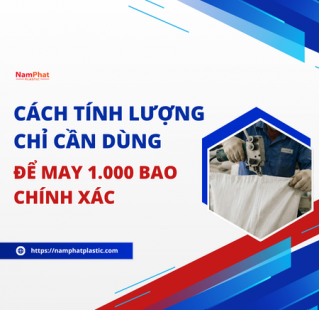 Cách tính lượng chỉ cần dùng để may 1.000 bao chính xác