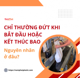 Chỉ thường đứt khi bắt đầu hoặc kết thúc bao: Nguyên nhân ở đâu?