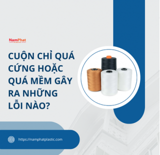 Cuộn chỉ quá cứng hoặc quá mềm gây ra những lỗi nào?