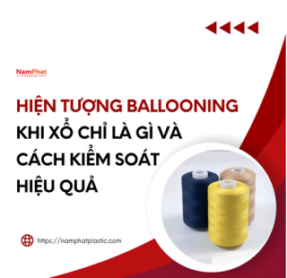 Hiện tượng ballooning khi xổ chỉ là gì và cách kiểm soát hiệu quả