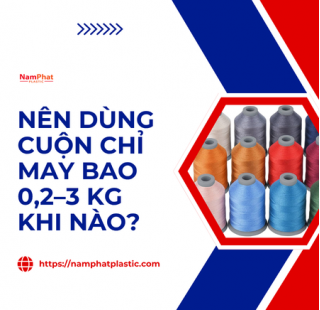 Nên dùng cuộn chỉ may bao 0,2–3 kg khi nào?